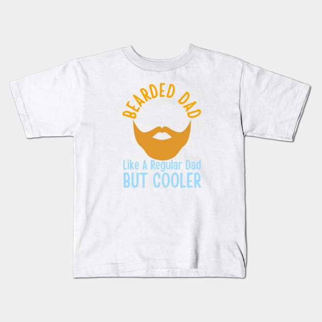 Bearded Dad Like A Regular Dad But Cooler Kids T-Shirt by HobbyAndArt